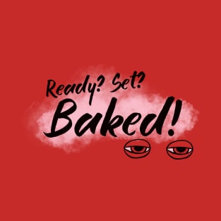 Ready? Set? Baked! T-Shirt