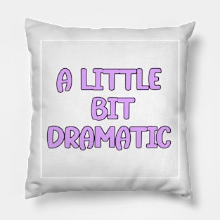 a little bit dramatic Pillow