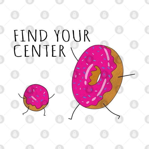 Find Your Center, Funny Donuts Center by Motivation sayings 