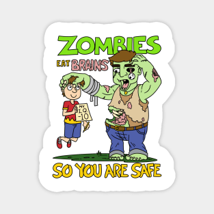 Zombies eat brains so you are safe - Halloween Gift Magnet