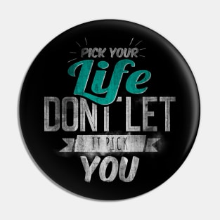 Pick Your Life Don't Let It Pick You Pin