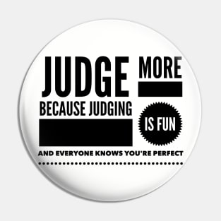 Judge more everybody knows you are perfect Pin