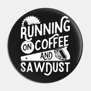 Mens Running on Coffee and Sawdust Woodworking Carpenter Gift design Pin