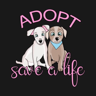 Adopt, Save a life! T-Shirt