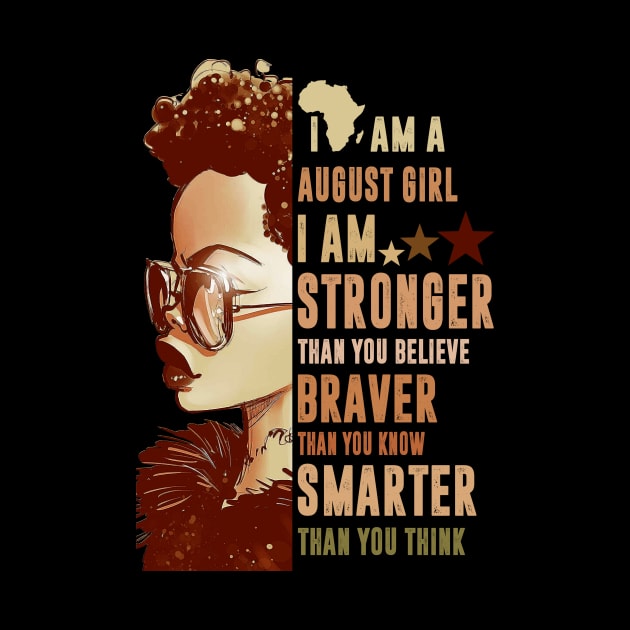 I Am An August Girl Stronger Smarter by FilerMariette