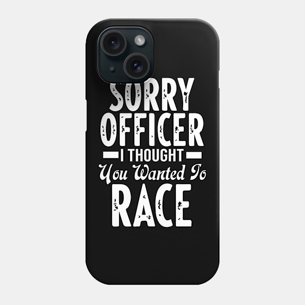 Sorry Officer I Thought You Wanted To Race Phone Case by pako-valor