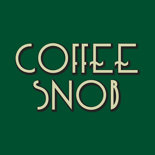 Coffee Snob - real coffee from beans by bullshirter