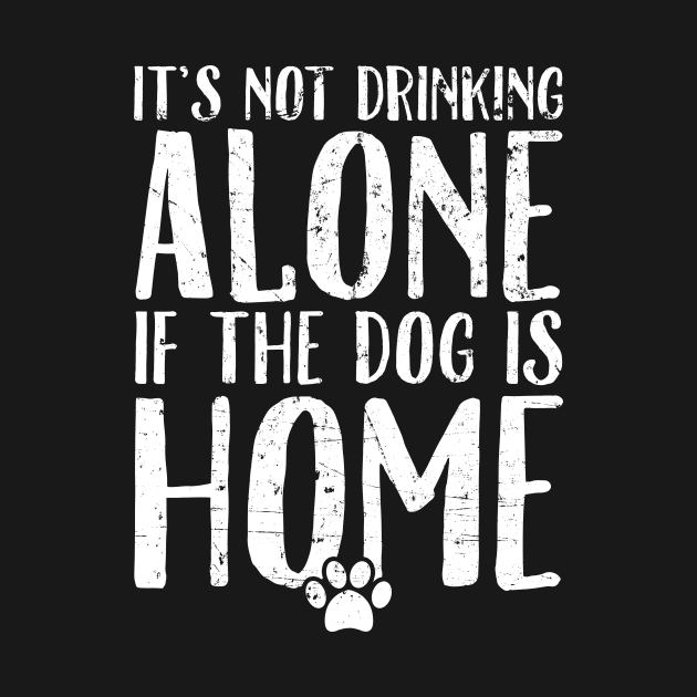 It's not drinking alone if the dog is home by captainmood