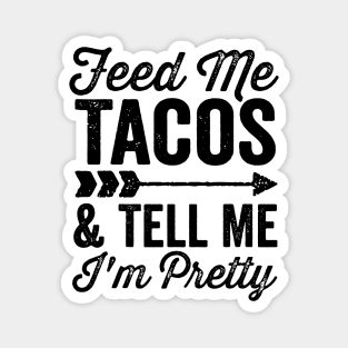 Feed Me Tacos and Tell Me Im Pretty Cinco De Mayo Arrow Magnet