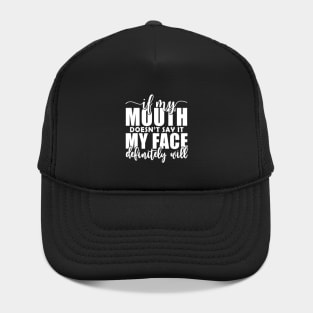 If My Mouth Doesn'T Say It My Face Definitely Will Hat