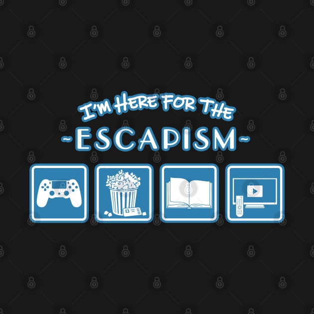 I'm Here for the Escapism by CCDesign