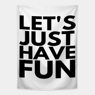 Let's Just Have Fun Funny text Man's & Woman's Tapestry