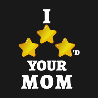 Mom Jokes I Three Starred Your Mom I Just Three Starred Your Mom T-Shirt