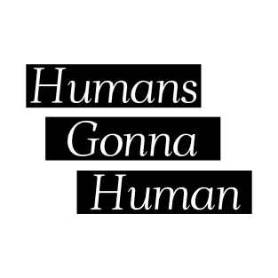Humans Gonna Human - Coffee Mug T-Shirt