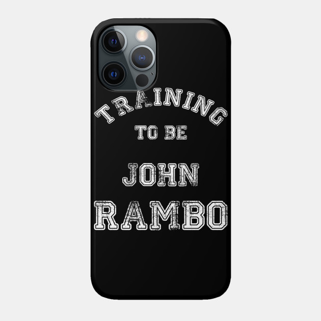 Training to be... John Rambo - Training - Phone Case