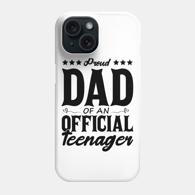 Proud Dad Of An Official Teenager Funny Gift Idea Phone Case by SbeenShirts