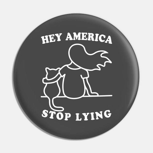 Hey America Stop Lying Pin by Electrovista