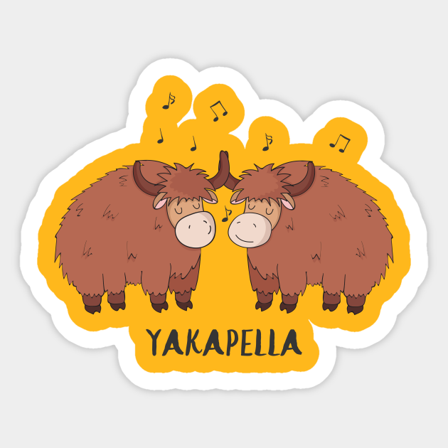 Yakapella Funny Singing Yak Design- Yaks Singing Acapella - Yak - Sticker | TeePublic Yakapella Funny Singing Yak Design- Yaks Singing Acapella - Yak - Sticker | TeePublic