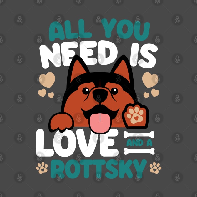 All You Need Is Love And A Rottsky by Shopparottsky