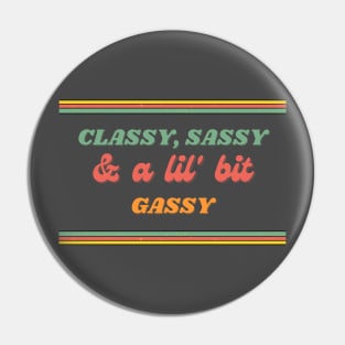 Classy, Sassy, & a lil' bit Gassy Pin