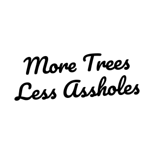 More Trees Less Assholes Climate Change T-Shirt