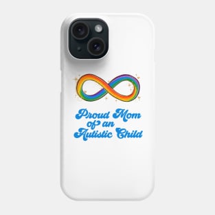 Proud Mom of an Autistic Child Neurodivergent Rainbow Infinity Autism Awareness Month Phone Case