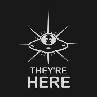 UFO/UAPs Aliens They're Here T-Shirt