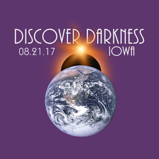 Discover Darkness - Path of Totality IOWA, Total Solar Eclipse 2017 T-Shirt T-Shirt T-Shirt