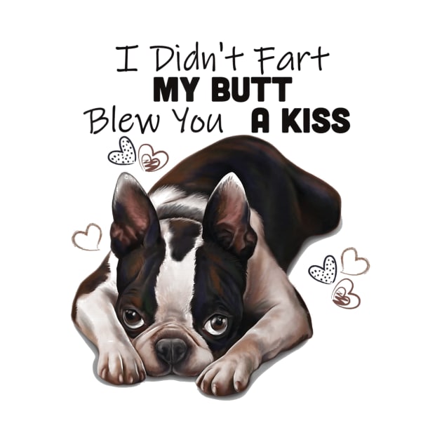 Boston terrier Shirt, I Didnt Fart My Butt Blew You A Kiss by Walkowiakvandersteen