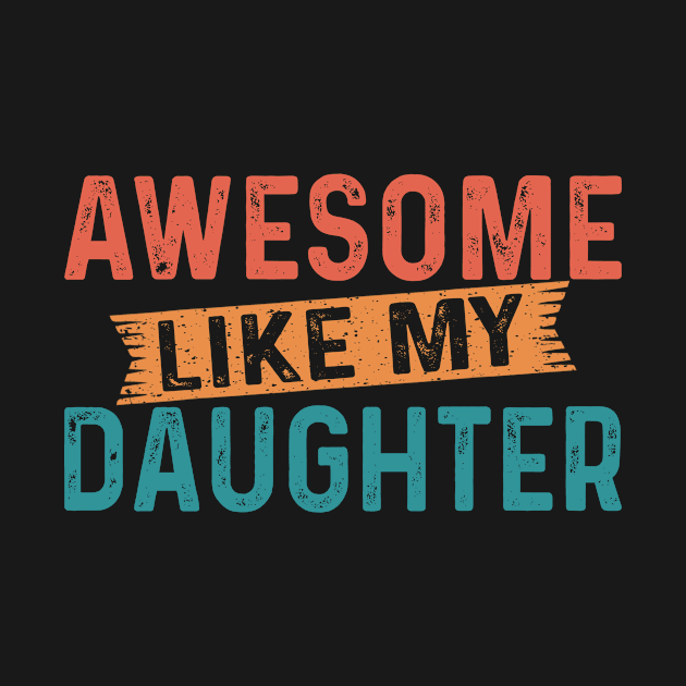 AWESOME LIKE MY DAUGHTER Funny Dad Joke Gift Fathers Day by flandyglot