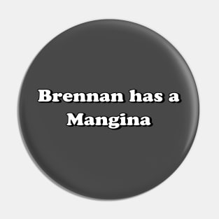 Brennan has a Mangina Pin