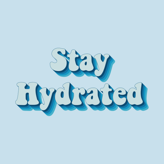 Stay Hydrated by n23tees