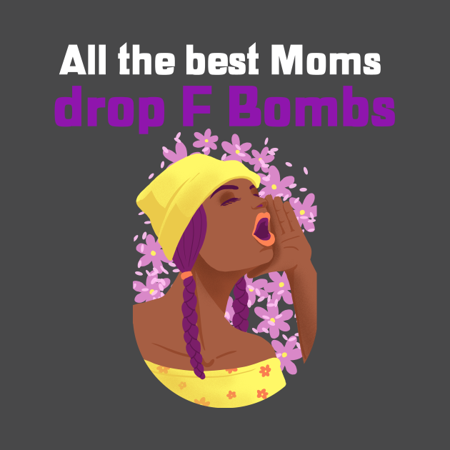 Discover All the best Moms drop F Bombs Funny design for sassy Mothers who are doing an amazing job - F Bomb Mom - T-Shirt