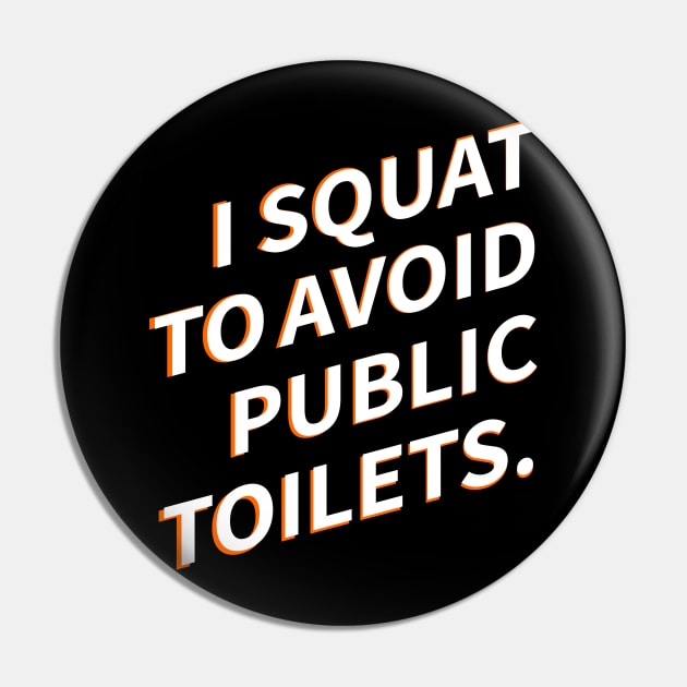 I Squat To Avoid Public Toilets Pin by kyleware
