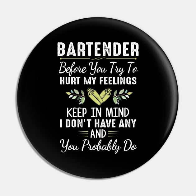 Bartender Before You Try To Hurt My Feelings Keep In Mind I Don’t Have Any Shirt Pin by Bruna Clothing