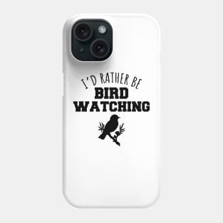 I'd rather be bird watching Phone Case