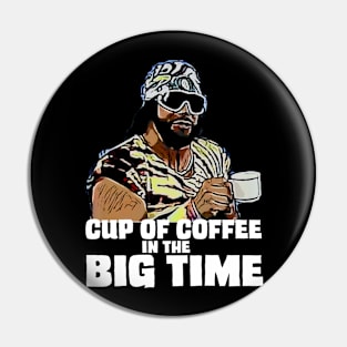 Cup of Coffee in the Big Time Macho Man Tee Pin