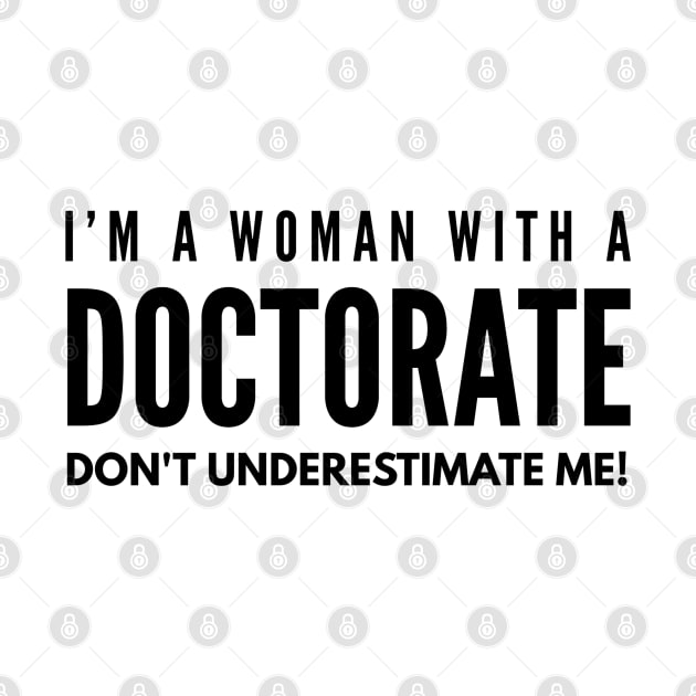 I'm A Woman With A Doctorate Don't Underestimate Me - Doctor by Textee Store