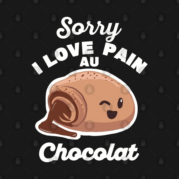 Sorry, I love pain au chocolat by Floxmon Shirts