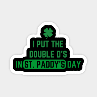 I Put The Double D'S In St. Paddy'S Day Magnet