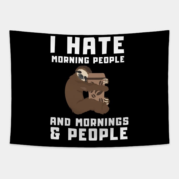 Coffee Sloth I Hate Morning People and Mornings & People Tapestry by T-Shirt Dealer