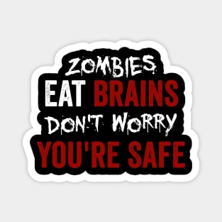 Zombies Eat Brains, Don't Worry You're Safe Funny Magnet