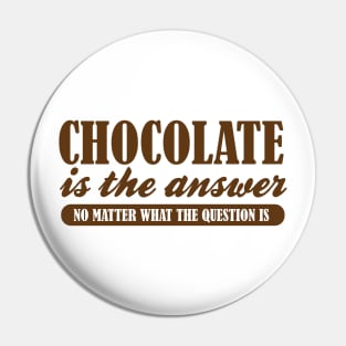 Chocolate is the Answer No Matter the Question Pin