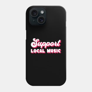 Support Local Music Phone Case