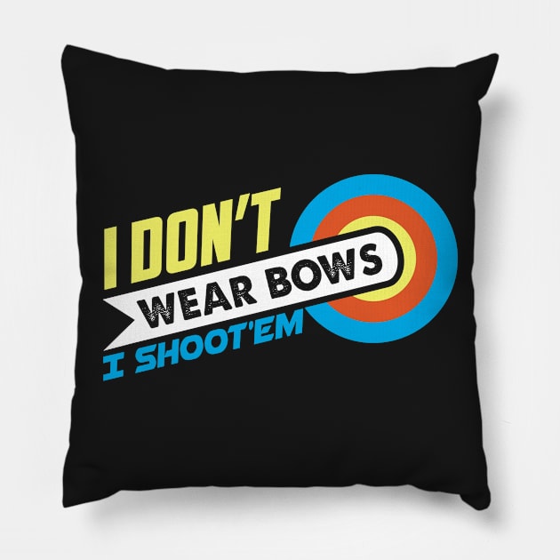 I Don't Wear Bows I Shoot'em - Archer Gift print Pillow by theodoros20