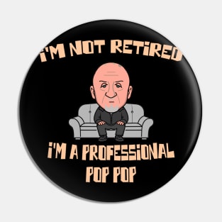 I'm Not Retired I'm A Professional Pop Pop - mike Pin