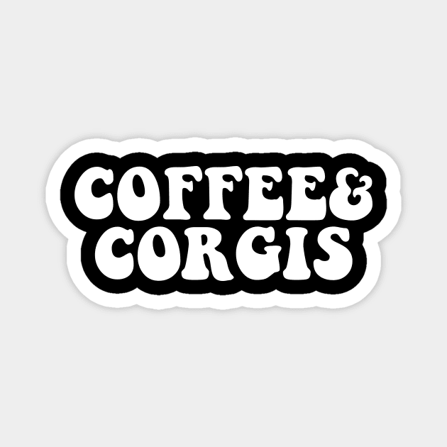 Coffee and Corgis, Corgi Lover, Corgi Gift, Corgi Mom Shirt, Corgi Life, Corgi Clothing, Corgi Mom, Corgi Tee, Corgi Magnet by Giftyshoop