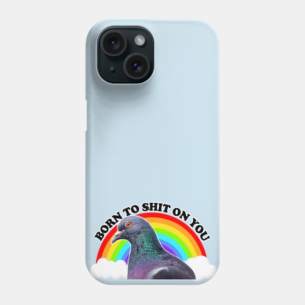 Born To Sh*t On You - Humorous Pigeon Design Phone Case by DankFutura