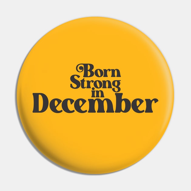 Born Strong in December - Birth Month - Birthday Pin by Vector-Artist