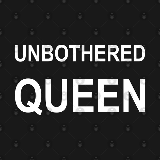 Funny bold white ‘UNBOTHERED QUEEN’ text by keeplooping
